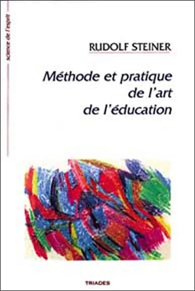 Méthode et pratique de l'art de l'éducation : 14 conférences faites à Stuttgart du 21 août au 5 septembre 1919 (3e éd. rev.) Rudolf Steiner ; trad. de Henriette Bideau