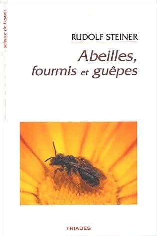 Abeilles, fourmis et guêpes : 8 conférences faites à Dormach du 26 novembre au 22 décembre 1923 (3e éd.) Rudofd Steiner ; trad. de Marcel Bideau