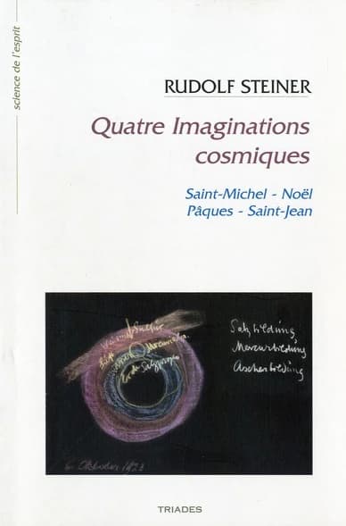 Quatre imaginations cosmiques : la vie de l'âme dans sa participation au cours de l'année : 5 conférences faites à Dornach du 5 au 13 octobre 1923 (3e éd) Rudolf Steiner ; trad. de Marcel Bideau et Gabrielle Wagner