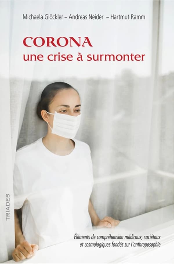 Corona, une crise à surmonter : éléments de compréhension médicaux, sociétaux et cosmologiques fondés sur l'anthroposophie