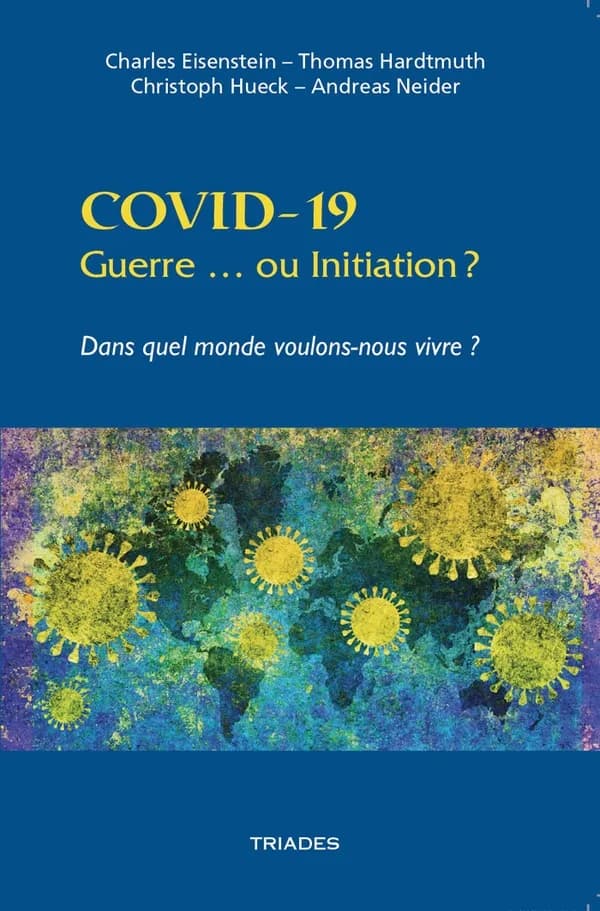 Covid-19, guerre ou initiation ? : dans quel monde voulons-nous vivre ?