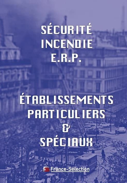 Établissements recevant du public : établissements particuliers et spéciaux : textes officiels, commentaires, questions écrites, jurisprudence (Éd. mise à jour au 20 mai 2011) [Éditions France-sélection]