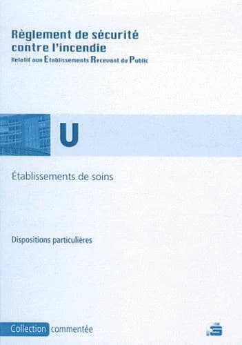 Établissements de soins : règlement de sécurité contre l'incendie : dispositions particulières commentées (Éd. mise à jour au 24 juin 2011) [publié par France-sélection]
