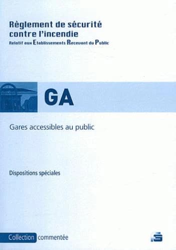 Gares accessibles au public : règlement de sécurité contre l'incendie : dispositions spéciales commentées (Éd. mise à jour au 11 juillet 2011) [publié par] Fransel