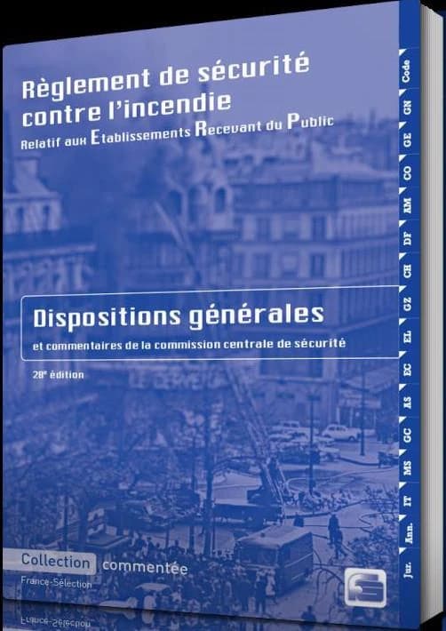Règlement de sécurité contre l'incendie relatif aux établissements recevant du public : dispositions générales et commentaires officiels : commentaires-jurisprudence (28e éd., mise à jour au 12 octobre 2015) [rédigés par la Commission centrale de sécurité