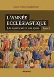 L'année ecclésiastique. Tome 2, Les saints au fil des jours : cycle sanctoral