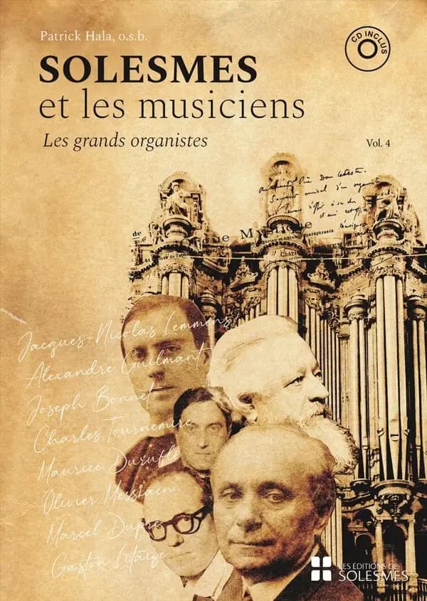 Les grands organistes : Jacques-Nicolas Lemmens, Alexandre Guilmant, Joseph Bonnet, Charles Tournemire, Maurice Duruflé, Olivier Messiaen, Marcel Dupré, Gaston Litaizé