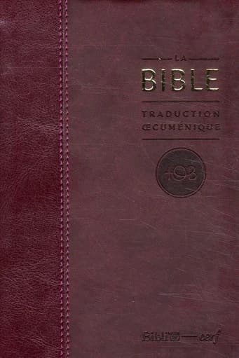 La Bible : traduction oecuménique : TOB : comprenant l'Ancien et le Nouveau Testament : traduits sur les textes originaux, avec introductions, notes essentielles, glossaire
