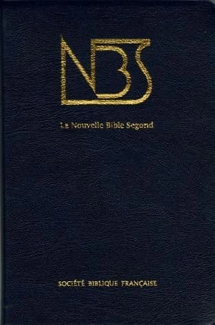 La nouvelle Bible Segond : Ancien et Nouveau Testament : traduits de l'hébreu et du grec ([Nouvelle éd.]) [publiés par la Société biblique française]