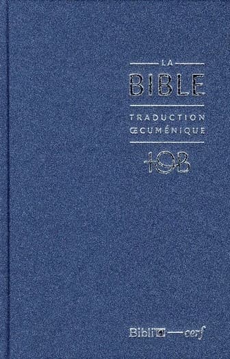 La Bible : traduction oecuménique, TOB, comprenant l'Ancien et le Nouveau Testament, traduits sur les textes originaux, avec introductions, notes essentielles, glossaire