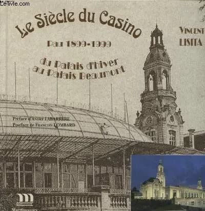 Le siècle du Casino : du Palais d'hiver au Palais Beaumont : Pau, 1899-1999