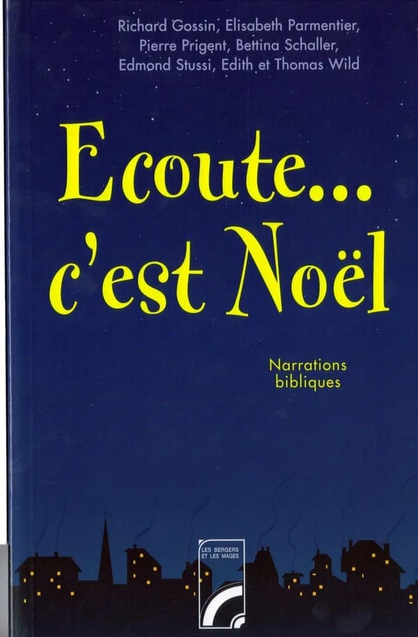 Écoute, c'est Noël ! : essais de narrations bibliques (2e éd.) Richard Gossin, Elisabeth Parmentier, Pierre Prigent... [et al.]