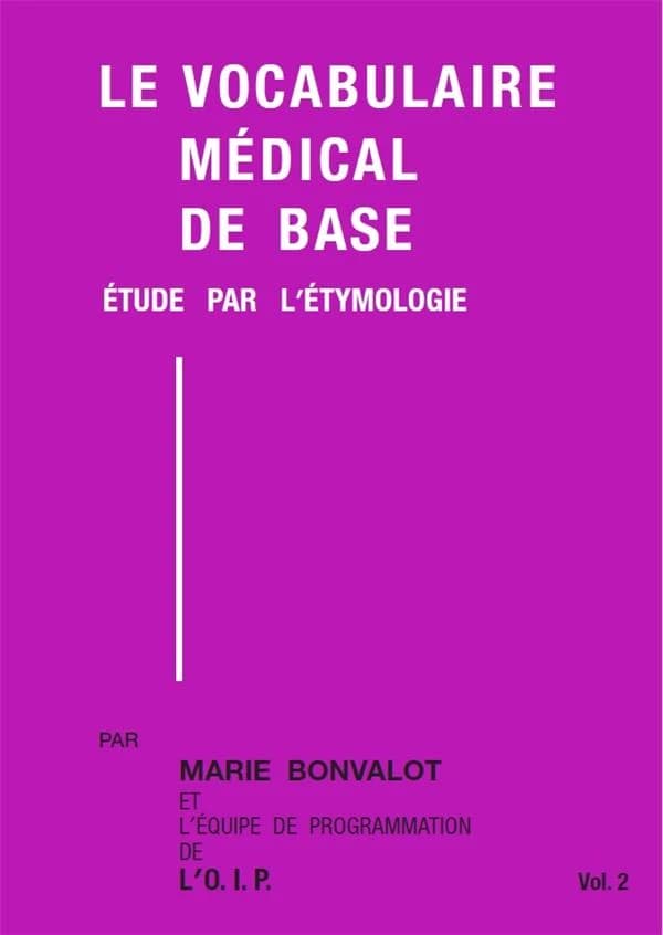 Le vocabulaire médical de base : étude par l'étymologie (Nouv. éd.) par Marie Bonvalot ; et l'équipe de programmation de l'OIP