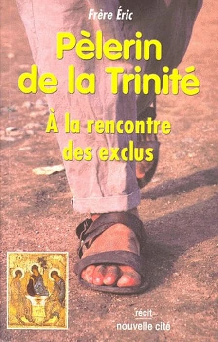 Pèlerin de la Trinité : à la rencontre des exclus (2e éd.) frère Éric ; trad. de Monique Le Moing ; préf. de Jacques Lancelot