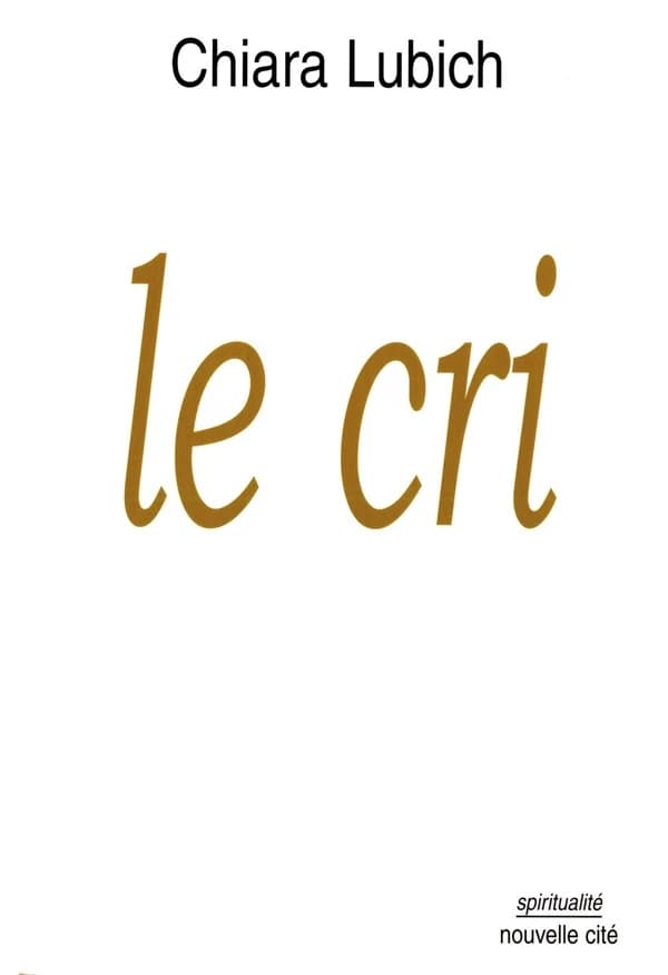 Le cri : Jésus crucifié et abandonné dans l'histoire et la vie des Focolari, de... 1943... à l'aube du troisième millénaire