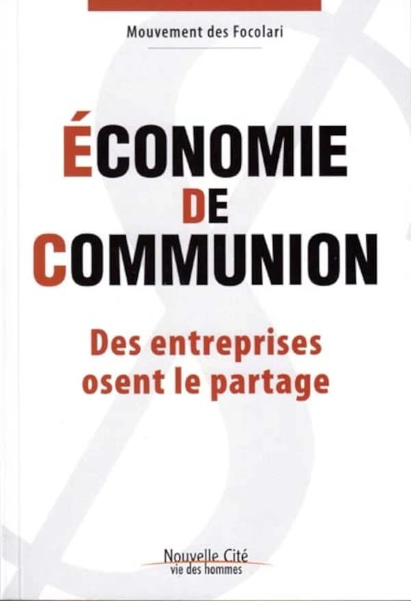 Économie de communion : des entreprises osent le partage ([Nouvelle éd.]) Mouvement des Focolari ; [coordonné par José et Chantal Grevin]