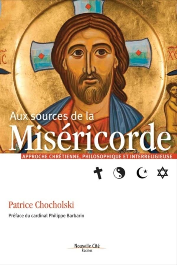 Aux sources de la miséricorde : approche chrétienne, philosophique et interreligieuse (Nouvelle éd. revue et augmentée) Patrice Chocholski