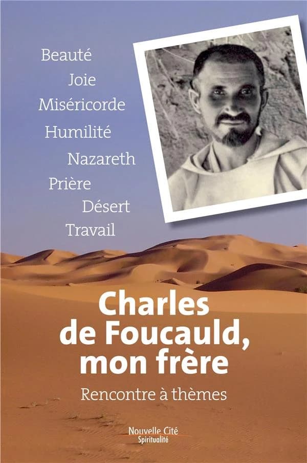 Charles de Foucauld, mon frère : rencontres à thèmes
