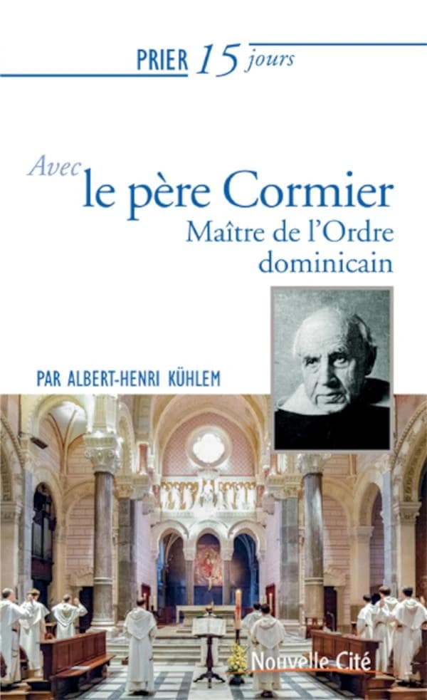 Prier 15 jours avec Le père Cormier : maître de l'ordre dominicain