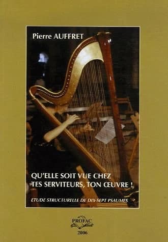 Qu'elle soit vue chez tes serviteurs, ton oeuvre ! : étude structurelle de dix-sept psaumes