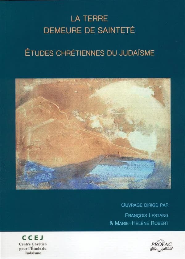 La Terre, demeure de sainteté : études chrétiennes du judaïsme