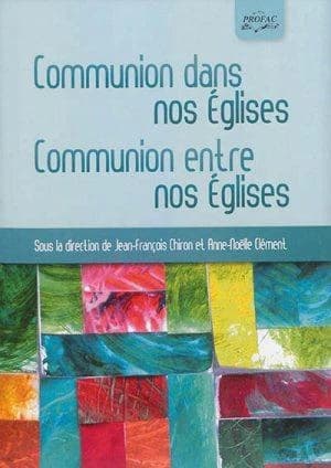 Communion dans nos Églises, communion entre nos Églises : actes du colloque, Sainte-Foy-lès-Lyon, 18-19 novembre 2014