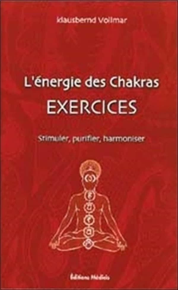 L'énergie des chakras : exercices : stimuler, purifier, harmoniser (3e éd.) Klausbernd Vollmar ; traduit de l'allemand par Peter Schmidt