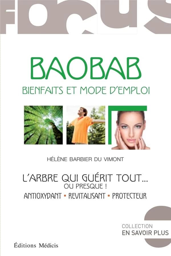 Baobab : bienfaits et mode d'emploi : l'arbre qui guérit tout ou presque ! : antioxydant, revitalisant, protecteur