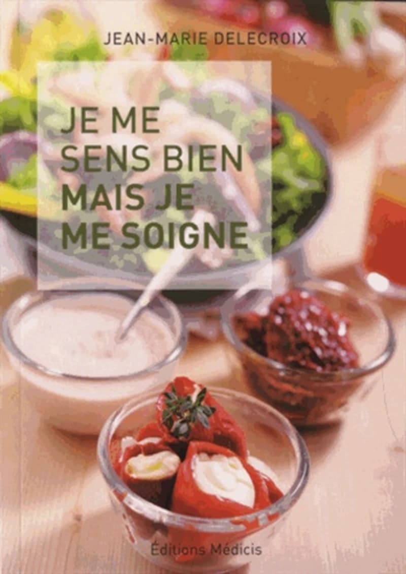 Je me sens bien mais je me soigne ([Nouvelle éd.]) Jean-Marie Delecroix