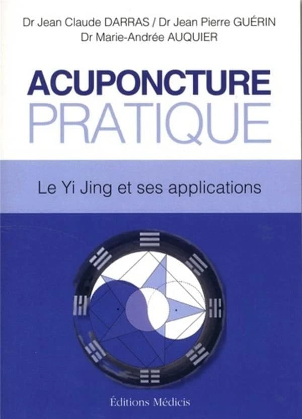 Acuponcture pratique : le Yi Jing et ses applications : dans la tradition du Yi jing, manuel pratique d'évaluation du bilan énergétique individuel, BEI
