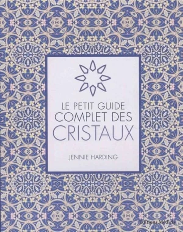 Le petit guide complet des cristaux
