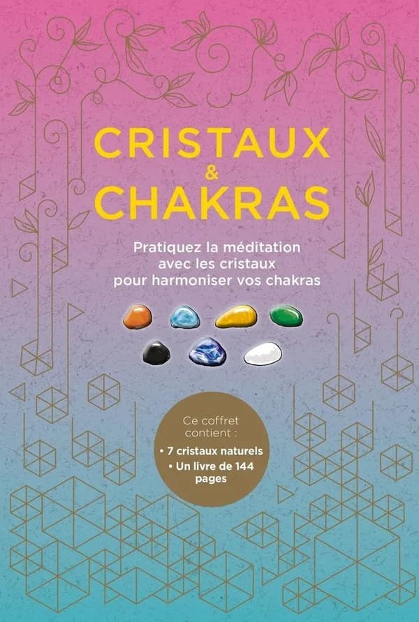 Cristaux et chakras ; pratiquez la méditation avec les cristaux pour harmoniser vos chakras