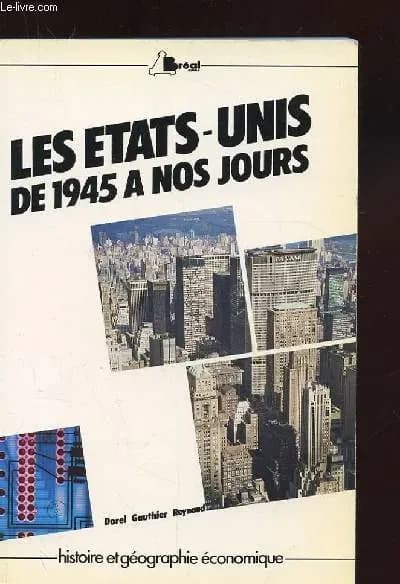 Les États-Unis. 2, De 1945 à nos jours : cycle préparatoire au haut enseignement commercial, études supérieures d'histoire et de géographie (5e éd.) par G. Dorel,... A. Gauthier,... et A. Reynaud,...