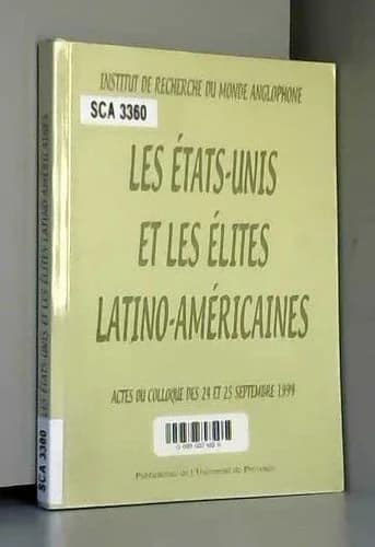 Les États-Unis et les élites latino-américaines : actes du colloque des 24 et 25 septembre 1999, [Aix-en-Provence]