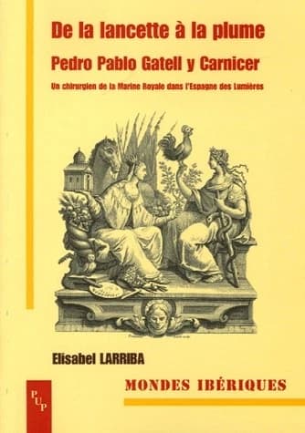 De la lancette à la plume : Pedro Pablo Gatell y Carnicer, un chirurgien de la Marine Royale dans l'Espagne des Lumières (1745-1792)