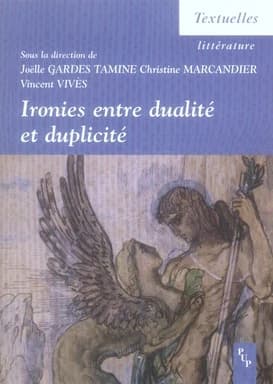 Ironies entre dualité et duplicité : [actes des journées d'études organisées en novembre 2004 et mai 2005 à l'Université de Provence]