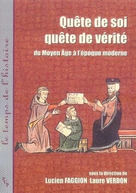 Quête de soi, quête de vérité : du Moyen âge à l'époque moderne : [actes de deux journées d'études, Aix-en-Provence, Maison méditerranéenne des sciences de l'homme, 2004-2005]