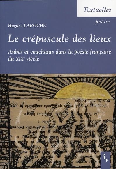 Le crépuscule des lieux : aubes et couchants dans la poésie française du XIXe siècle