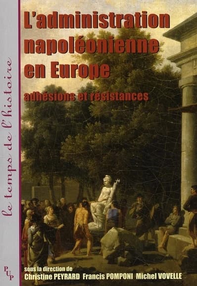 L'administration napoléonienne en Europe : adhésions et résistances