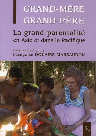 Grand-mère, grand-père : la grand-parentalité en Asie et dans le Pacifique : figures, pratiques, parcours