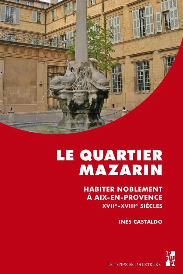 Le quartier Mazarin : habiter noblement à Aix-en-Provence, XVIIe-XVIIIe siècles