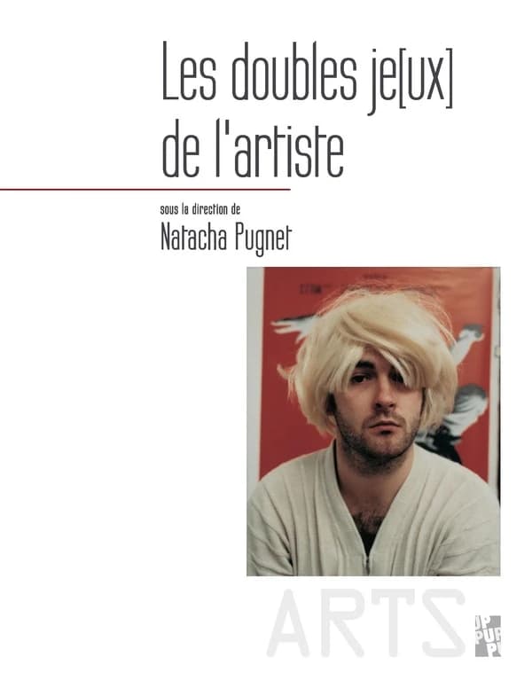 Les doubles jeux de l'artiste : identité, fiction et représentation de soi dans les pratiques contemporaines