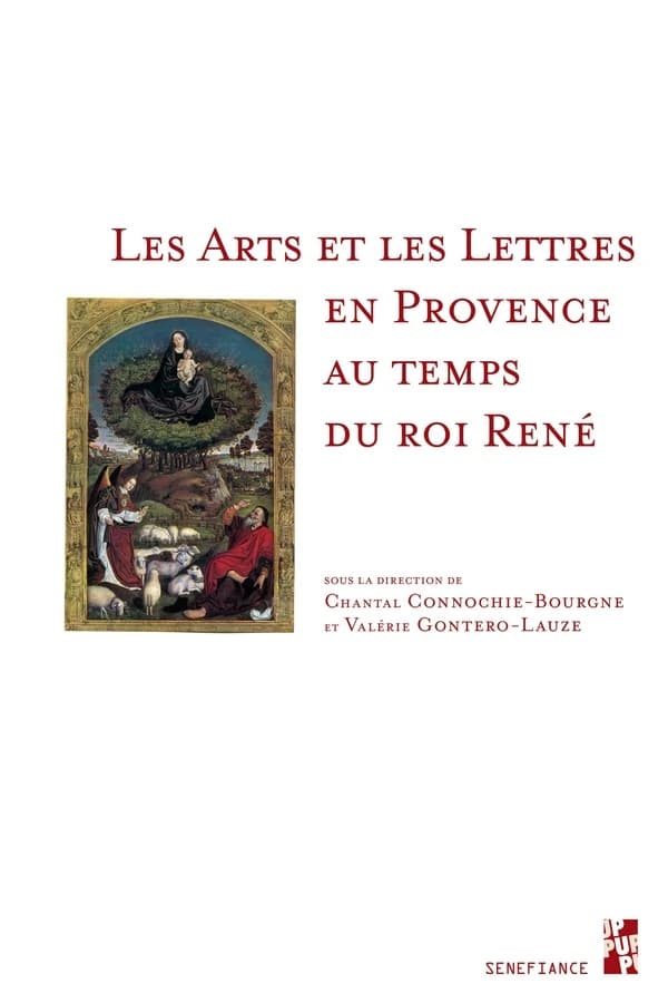 Les arts et les lettres en Provence au temps du roi René : [actes du colloque, 18 au 21 novembre 2009]
