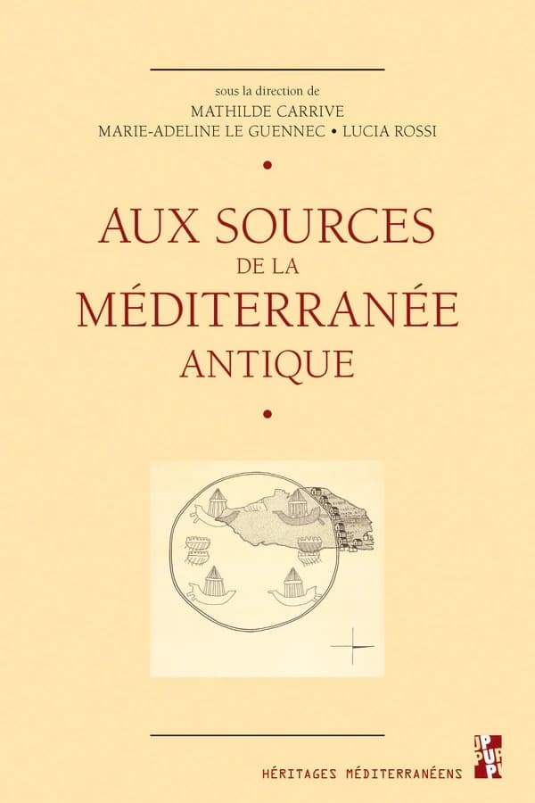 Aux sources de la Méditerranée antique : les sciences de l'Antiquité entre renouvellements documentaires et questionnements méthodologiques : actes du colloque tenu à la Maison méditerranéenne des sciences de l'homme à Aix-en-Provence les 8 et 9 avril 201