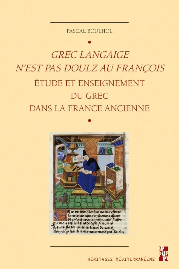 "Grec langaige n'est pas doulz au françois" : l'étude et l'enseignement du grec dans la France ancienne, IVe siècle-1530