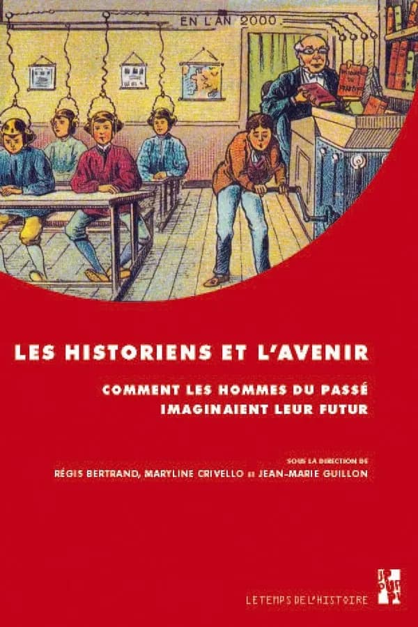 Les historiens et l'avenir : comment les hommes du passé imaginaient leur futur : études offertes au professeur Bernard Cousin