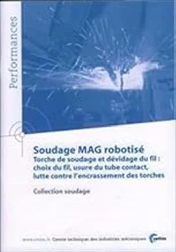 Soudage MAG robotisé : torche de soudage et de dévidage du fil : choix du fil, usure du tube de contact, lutte contre l'encrassement des torches