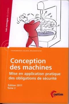 Conception des machines : mise en application pratique des obligations de sécurité. Tome 2 (Éd. mise à jour) auteurs, Philippe Lubineau ; en collaboration avec Jean-Louis Lanier et Daniel Renault