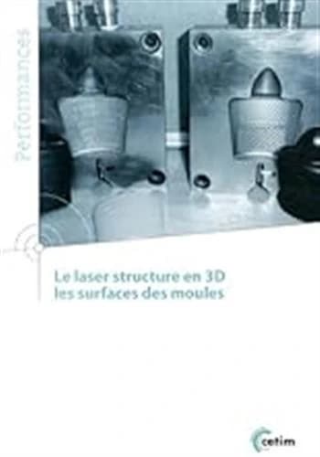 Le laser structure en 3D : les surfaces des moules