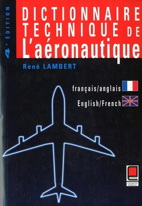 Dictionnaire technique de l'aéronautique : anglais-français, français-anglais (4e éd.) René Lambert : Technical dictionary of aeronautics : English-French, French-English
